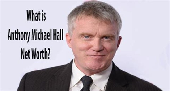 Anthony Michael Hall Net Worth: A Detailed Exploration