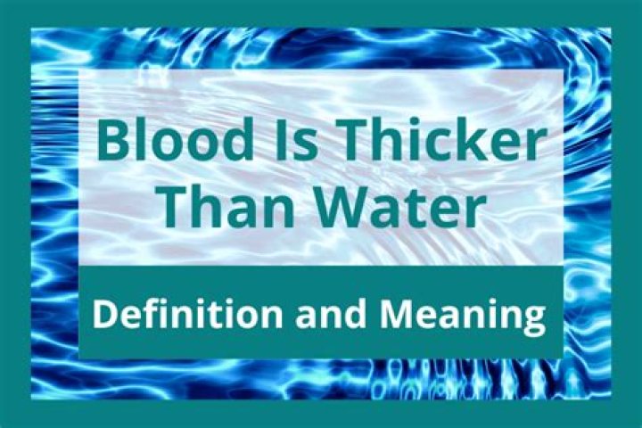 Blood Is Thicker Than Water: Exploring the Meaning and Its Implications