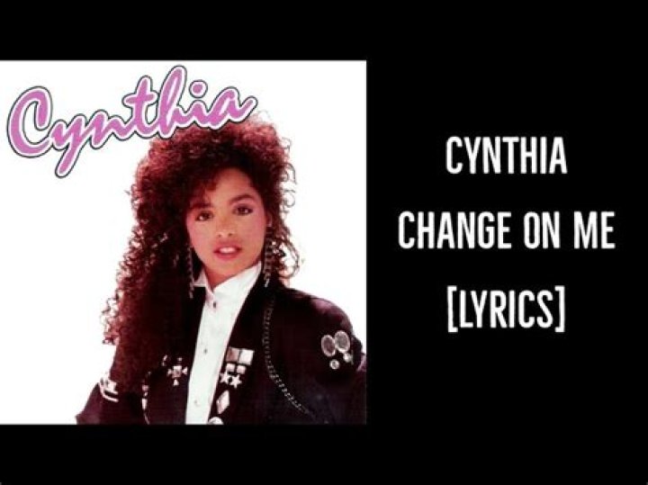 Cynthia Change On Me Lyrics: A Deep Dive Into the Heartfelt Song