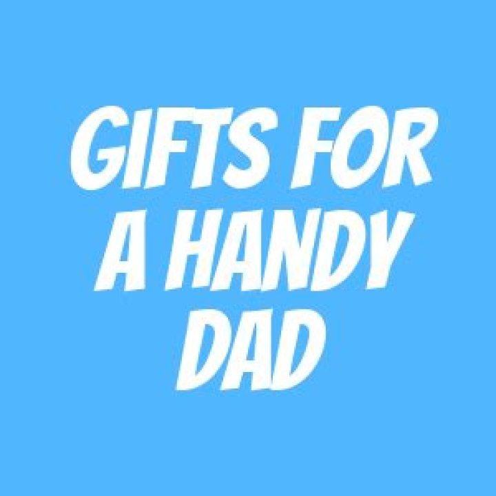 Perfect Gifts for a Handy Dad: Celebrate and Appreciate Their Skills