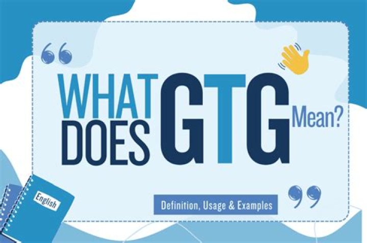 What Does GTG Mean? A Comprehensive Guide to Understanding GTG Meaning