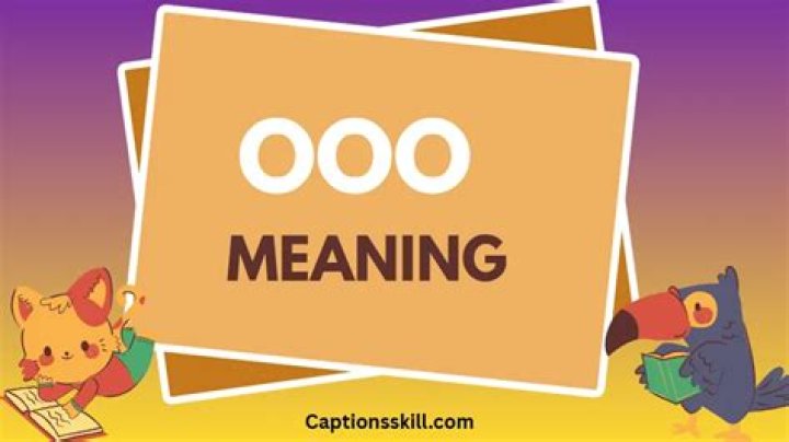 Understanding the Meaning of OOO: A Comprehensive Guide