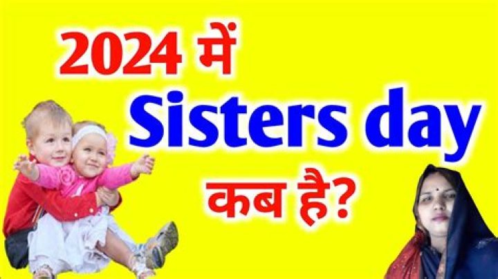 Sister Day 2024: Celebrating the Unbreakable Bond Between Sisters