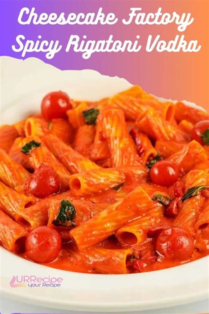 Spicy Rigatoni Vodka Cheesecake Factory: A Flavorful Journey Through Culinary Excellence