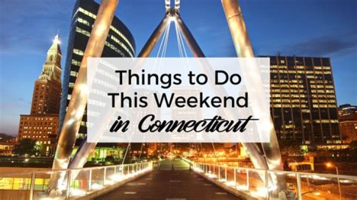 Top Things to Do in Connecticut This Weekend: A Comprehensive Guide