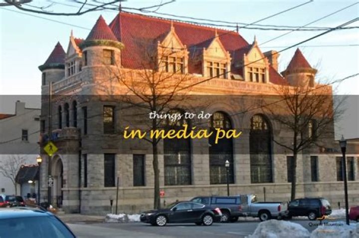 Top Things to Do in Media PA: Your Ultimate Guide to Adventure and Exploration