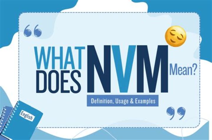 What Does NVM Mean? A Comprehensive Guide to Understanding and Utilizing This Acronym
