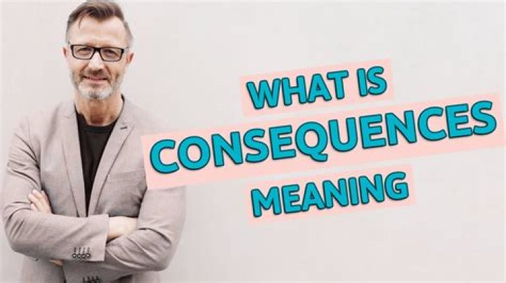 What is the Meaning of Consequences in Various Contexts?