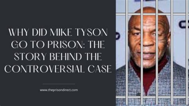 Why Did Mike Tyson Go to Jail: The Untold Story Behind the Boxing Legend's Legal Troubles