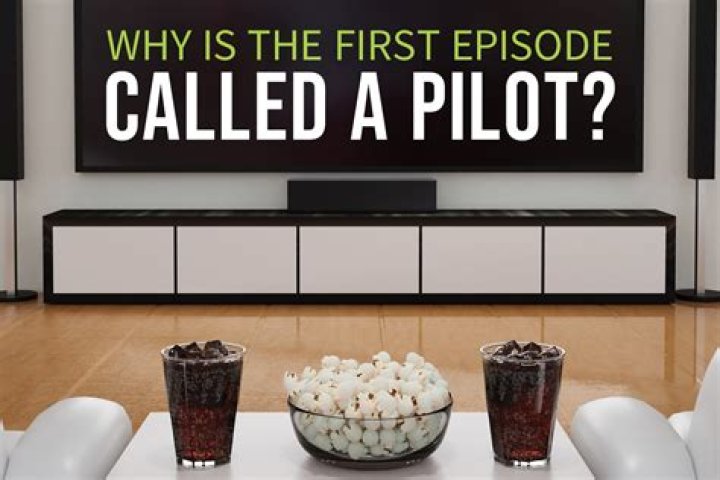 Why Is the First Episode Called a Pilot? Exploring the Origins and Significance
